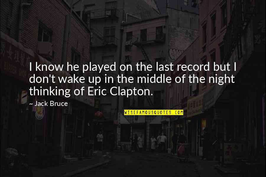 Up All Night Thinking Quotes By Jack Bruce: I know he played on the last record