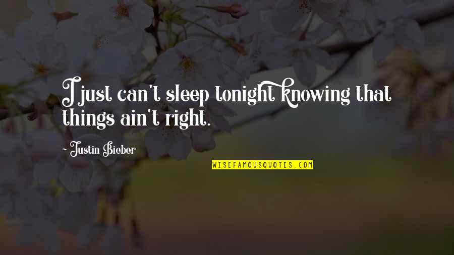 Up And Cant Sleep Quotes By Justin Bieber: I just can't sleep tonight knowing that things