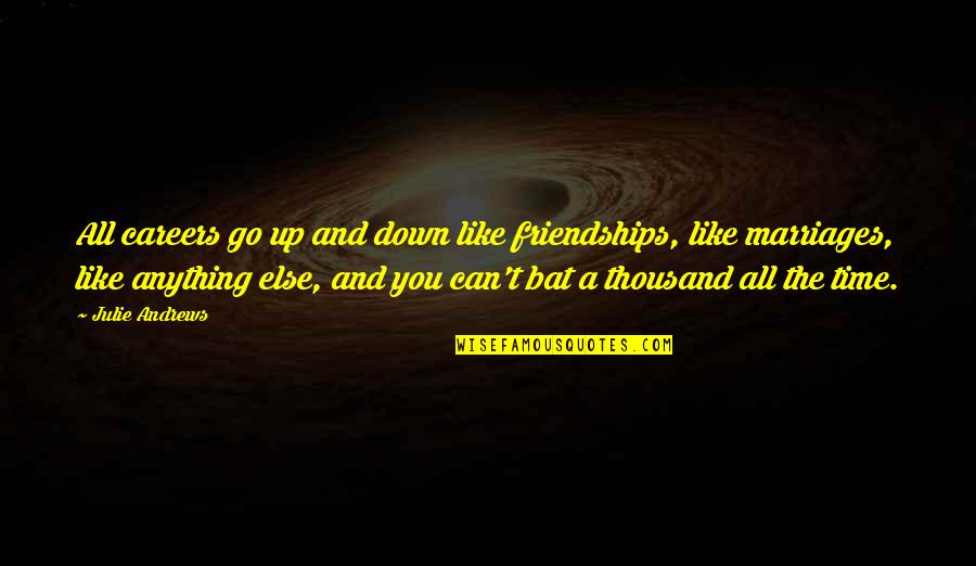 Up And Down Friendships Quotes By Julie Andrews: All careers go up and down like friendships,