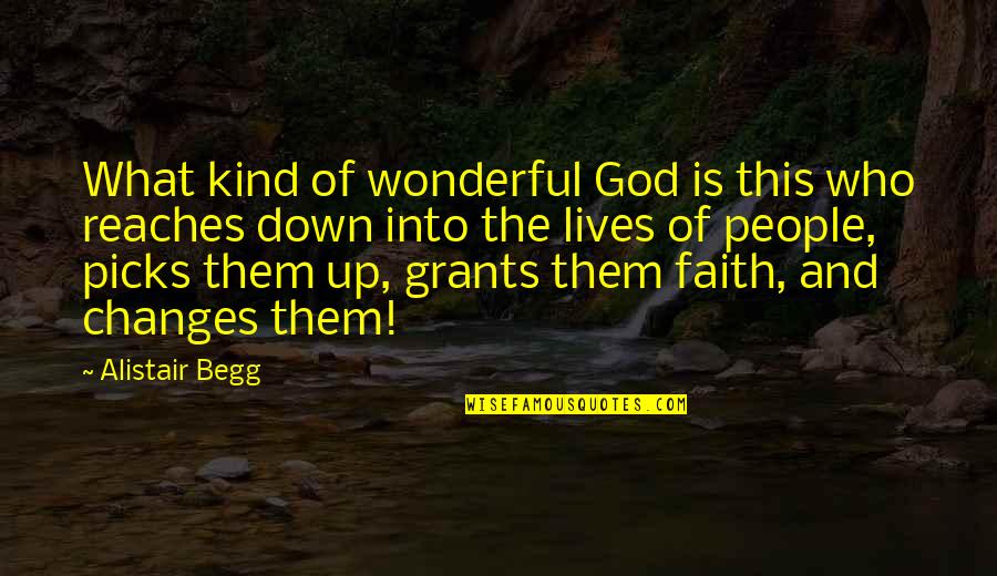 Up And Down People Quotes By Alistair Begg: What kind of wonderful God is this who Up And Down People Quotes By Alistair Begg: What kind of wonderful God is this who