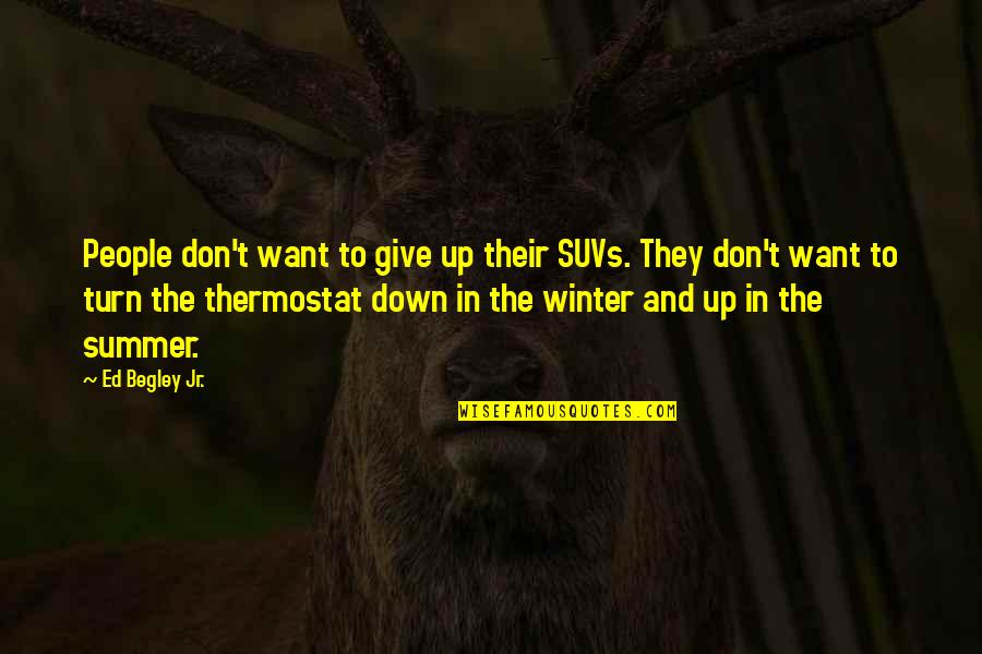 Up And Down People Quotes By Ed Begley Jr.: People don't want to give up their SUVs. Up And Down People Quotes By Ed Begley Jr.: People don't want to give up their SUVs.