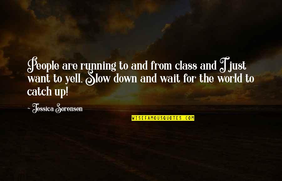 Up And Down People Quotes By Jessica Sorensen: People are running to and from class and Up And Down People Quotes By Jessica Sorensen: People are running to and from class and