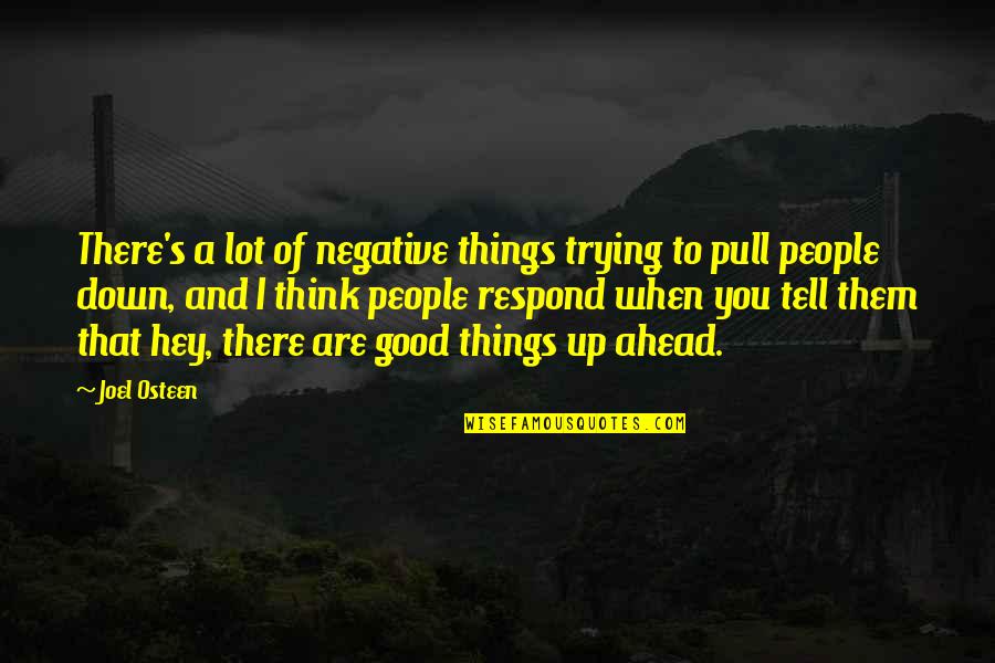 Up And Down People Quotes By Joel Osteen: There's a lot of negative things trying to Up And Down People Quotes By Joel Osteen: There's a lot of negative things trying to