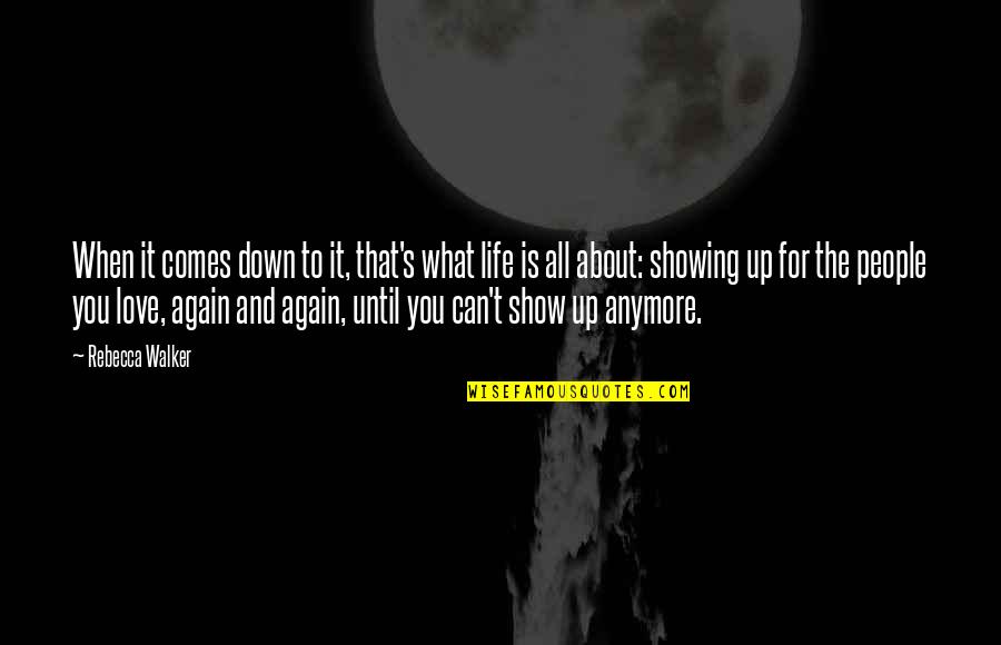 Up And Down People Quotes By Rebecca Walker: When it comes down to it, that's what