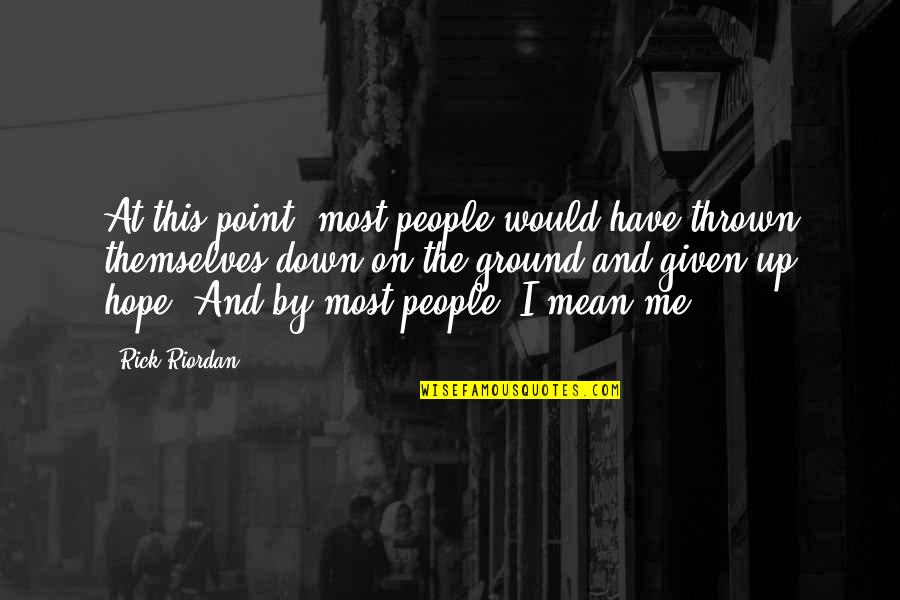 Up And Down People Quotes By Rick Riordan: At this point, most people would have thrown Up And Down People Quotes By Rick Riordan: At this point, most people would have thrown