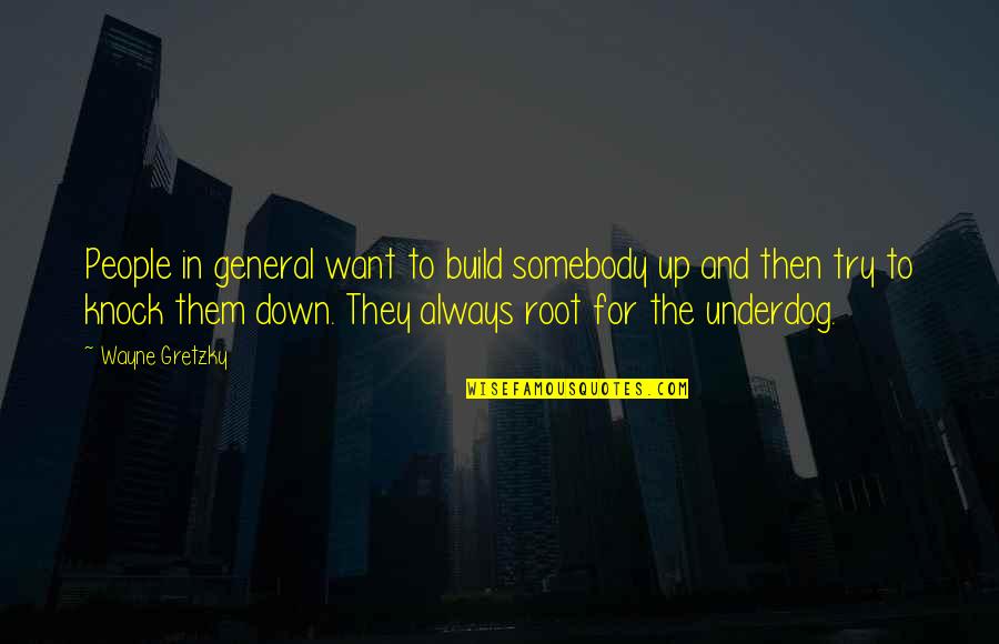 Up And Down People Quotes By Wayne Gretzky: People in general want to build somebody up Up And Down People Quotes By Wayne Gretzky: People in general want to build somebody up