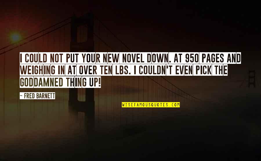 Up And Down Quotes By Fred Barnett: I could not put your new novel down.