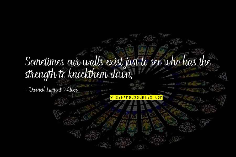 Up And Down Relationships Quotes By Darnell Lamont Walker: Sometimes our walls exist just to see who