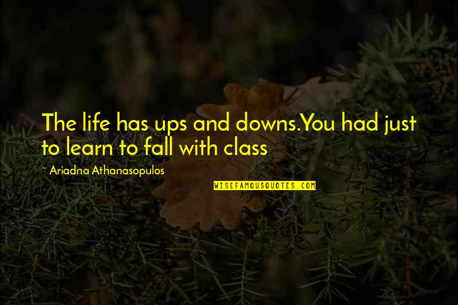 Up And Downs Of Life Quotes By Ariadna Athanasopulos: The life has ups and downs.You had just
