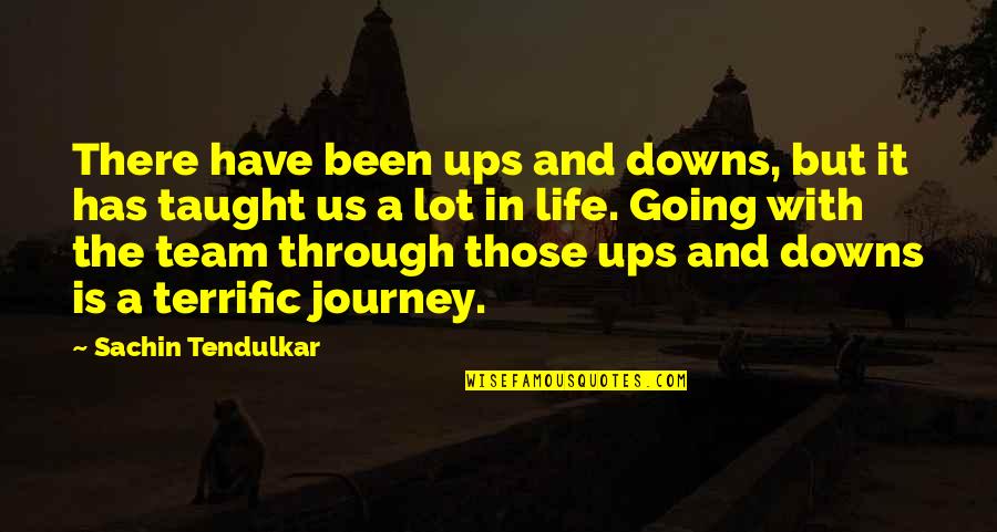 Up And Downs Of Life Quotes By Sachin Tendulkar: There have been ups and downs, but it