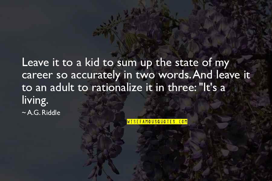 Up And Leave Quotes By A.G. Riddle: Leave it to a kid to sum up Up And Leave Quotes By A.G. Riddle: Leave it to a kid to sum up