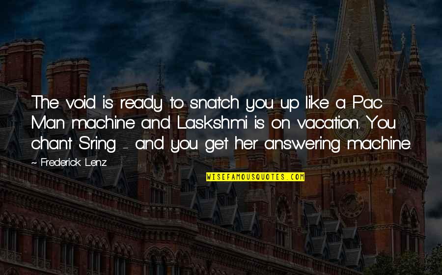 Up And Ready Quotes By Frederick Lenz: The void is ready to snatch you up