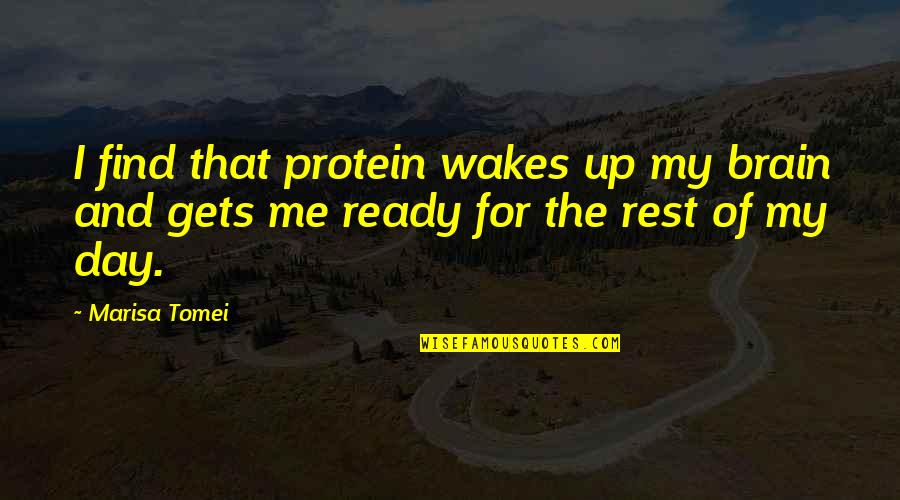 Up And Ready Quotes By Marisa Tomei: I find that protein wakes up my brain