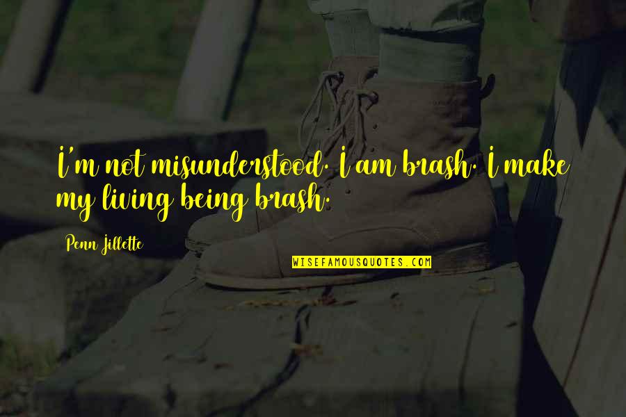 Up At 3am Quotes By Penn Jillette: I'm not misunderstood. I am brash. I make