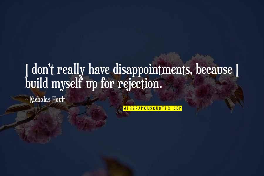 Up Because Quotes By Nicholas Hoult: I don't really have disappointments, because I build