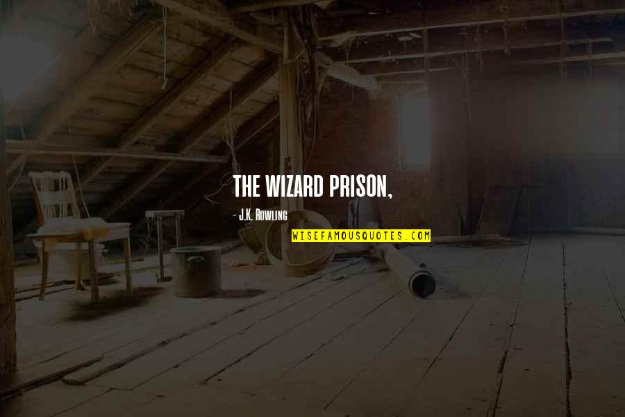 Up Bright And Early Quotes By J.K. Rowling: the wizard prison,