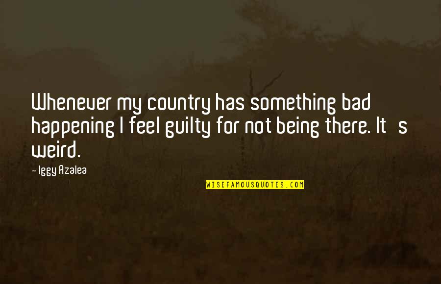 Up Carl And Ellie Love Quotes By Iggy Azalea: Whenever my country has something bad happening I