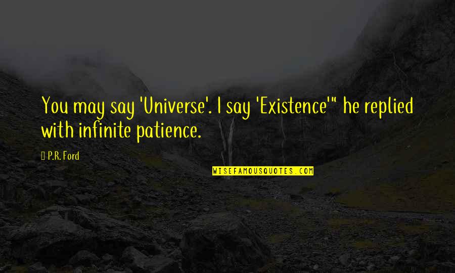 Up Carl And Ellie Love Quotes By P.R. Ford: You may say 'Universe'. I say 'Existence'" he