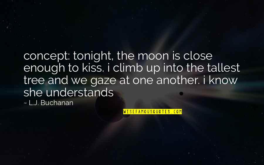 Up Close Quotes By L.J. Buchanan: concept: tonight, the moon is close enough to