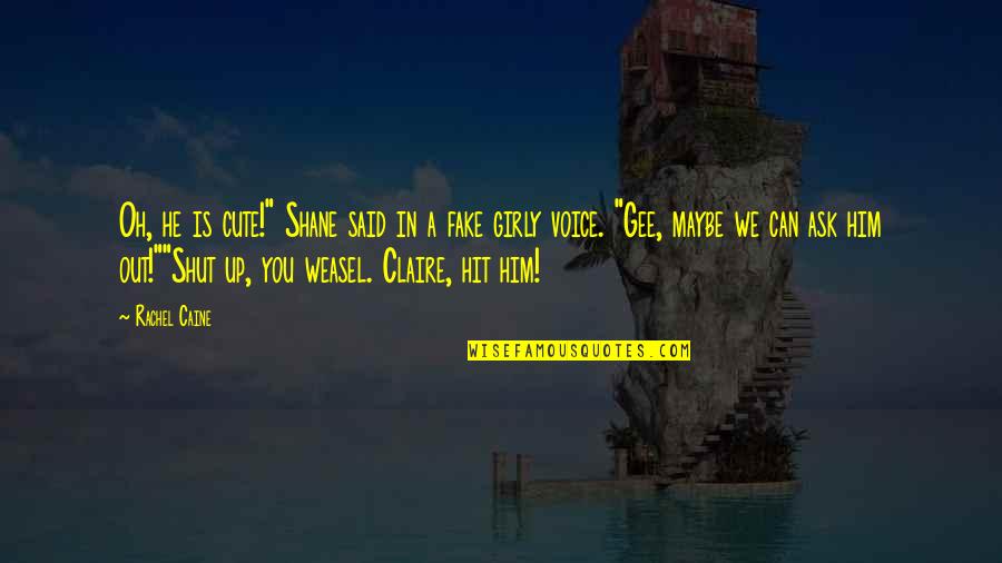 Up Cute Quotes By Rachel Caine: Oh, he is cute!" Shane said in a Up Cute Quotes By Rachel Caine: Oh, he is cute!" Shane said in a