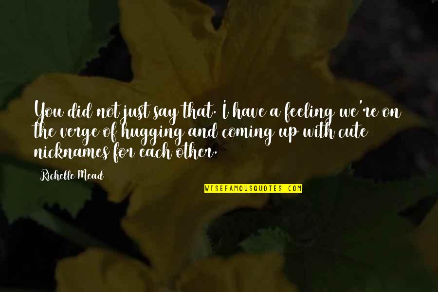 Up Cute Quotes By Richelle Mead: You did not just say that. I have Up Cute Quotes By Richelle Mead: You did not just say that. I have