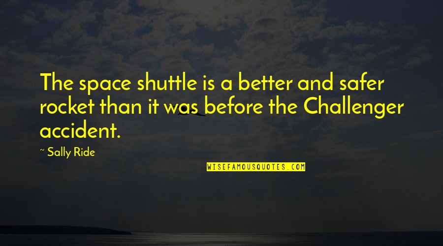 Up Diliman Quotes By Sally Ride: The space shuttle is a better and safer