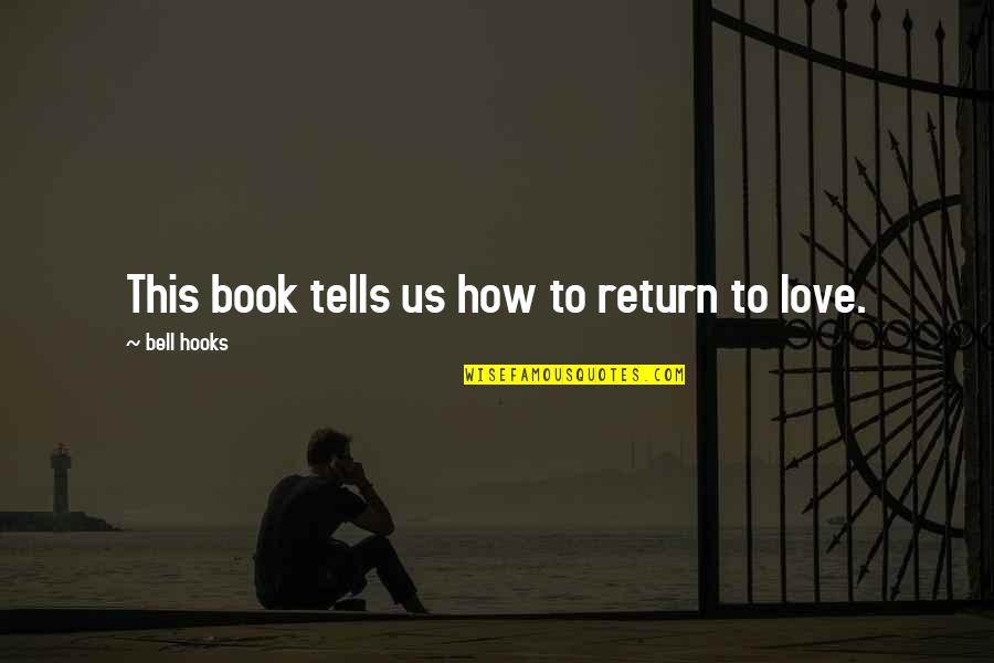 Up Dog Dug Quotes By Bell Hooks: This book tells us how to return to Up Dog Dug Quotes By Bell Hooks: This book tells us how to return to