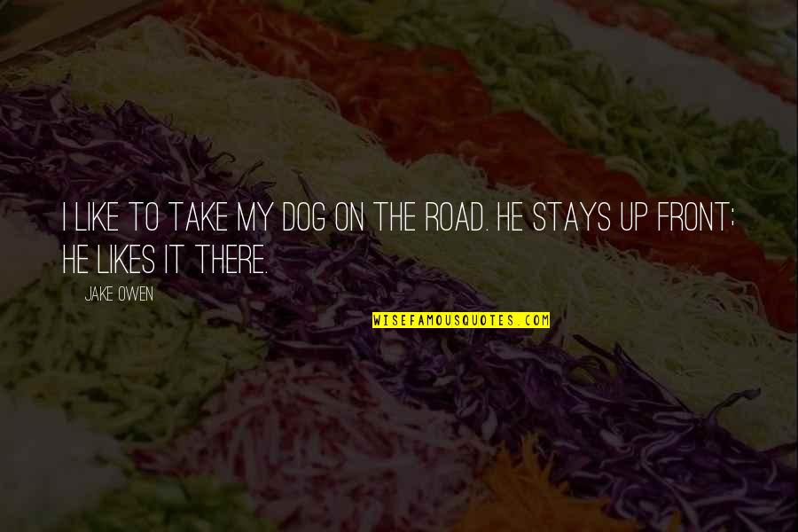 Up Dog Quotes By Jake Owen: I like to take my dog on the