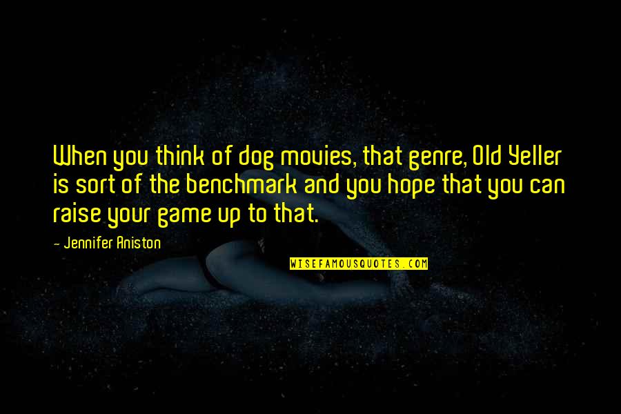 Up Dog Quotes By Jennifer Aniston: When you think of dog movies, that genre,