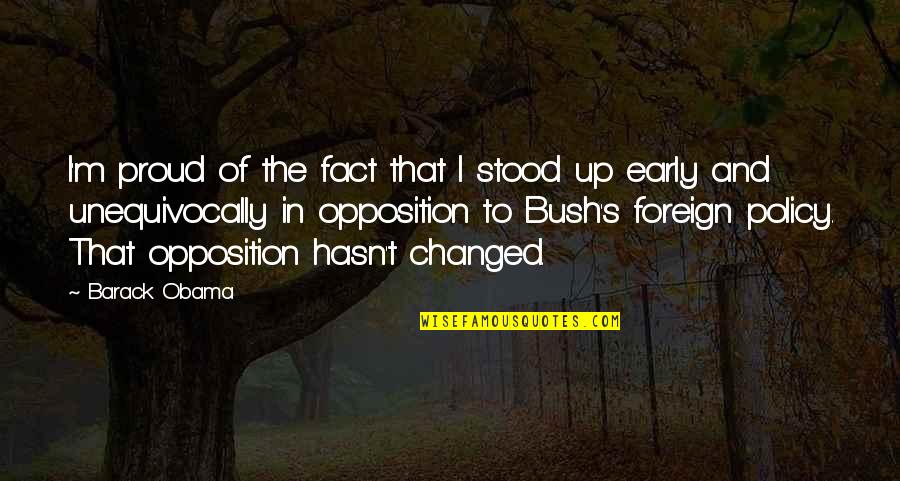 Up Early Quotes By Barack Obama: I'm proud of the fact that I stood