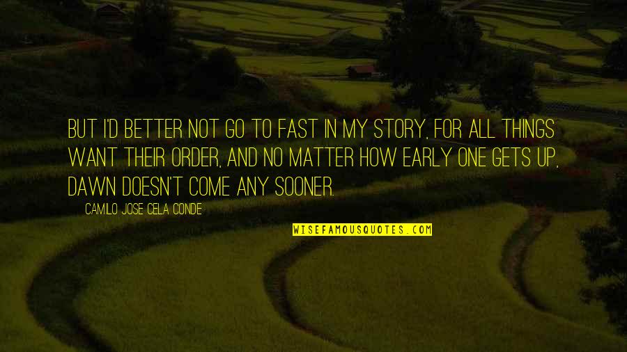 Up Early Quotes By Camilo Jose Cela Conde: But I'd better not go to fast in