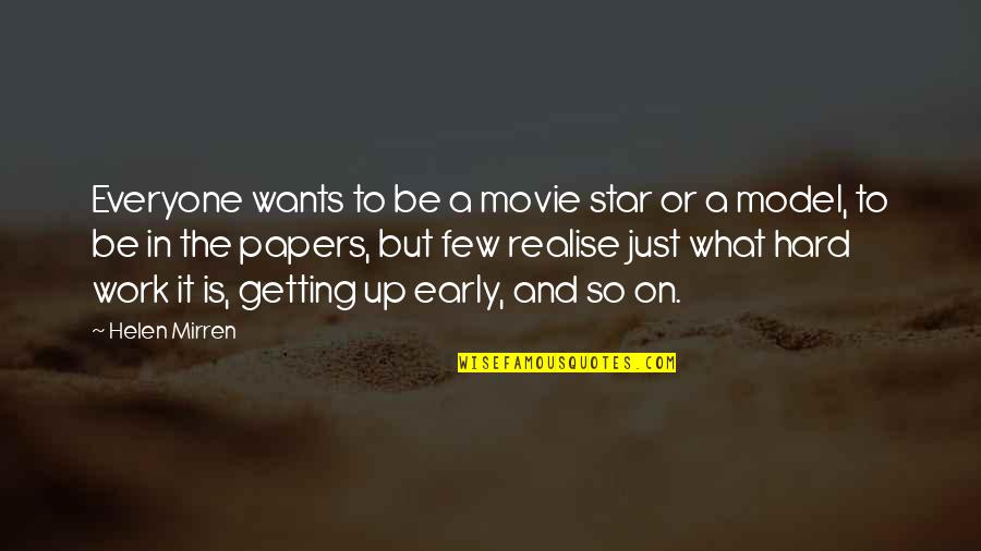 Up Early Quotes By Helen Mirren: Everyone wants to be a movie star or