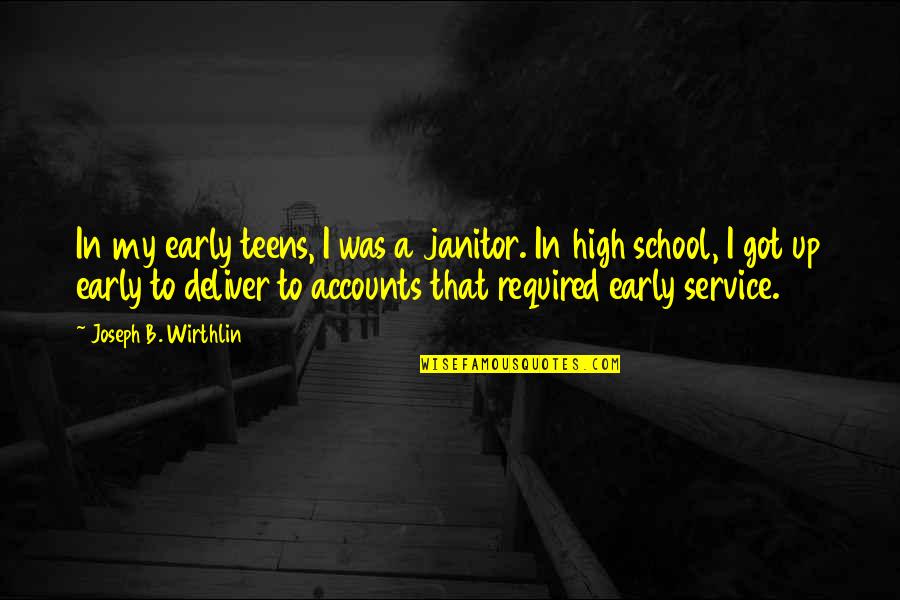 Up Early Quotes By Joseph B. Wirthlin: In my early teens, I was a janitor. Up Early Quotes By Joseph B. Wirthlin: In my early teens, I was a janitor.