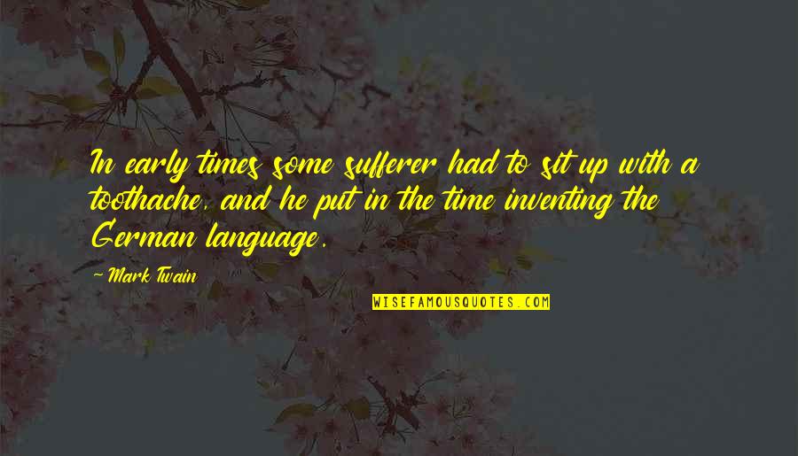 Up Early Quotes By Mark Twain: In early times some sufferer had to sit