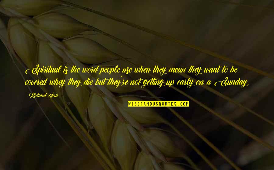 Up Early Quotes By Richard Jeni: Spiritual is the word people use when they Up Early Quotes By Richard Jeni: Spiritual is the word people use when they