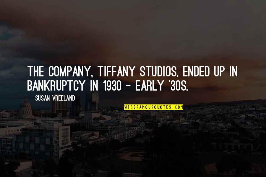 Up Early Quotes By Susan Vreeland: The company, Tiffany Studios, ended up in bankruptcy