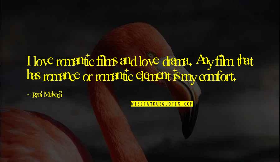 Up Film Love Quotes By Rani Mukerji: I love romantic films and love drama. Any