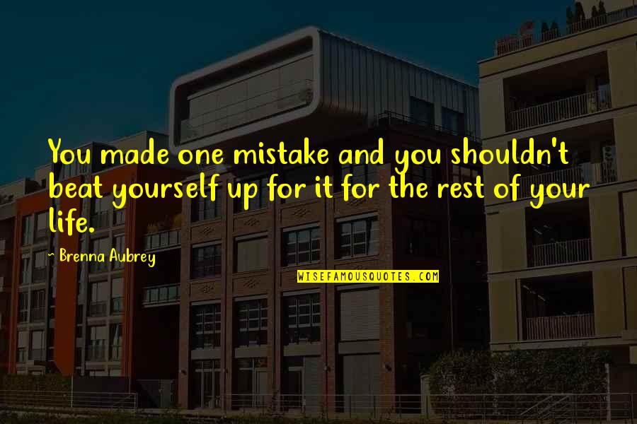 Up For It Quotes By Brenna Aubrey: You made one mistake and you shouldn't beat