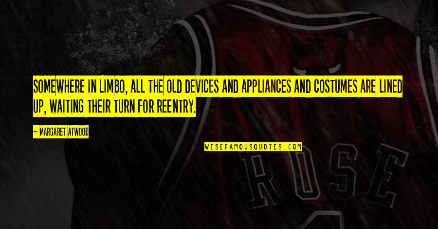 Up For Quotes By Margaret Atwood: Somewhere in Limbo, all the old devices and Up For Quotes By Margaret Atwood: Somewhere in Limbo, all the old devices and