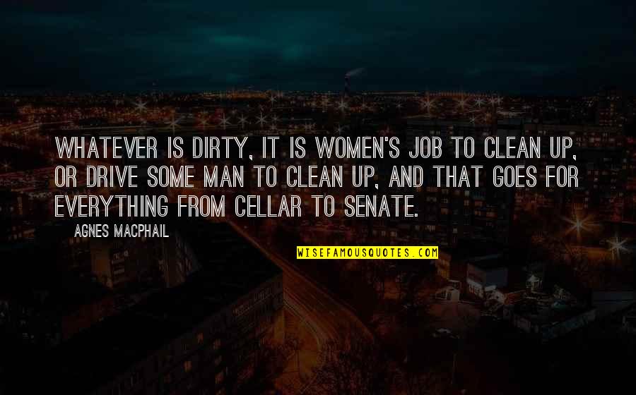 Up For Whatever Quotes By Agnes Macphail: Whatever is dirty, it is women's job to