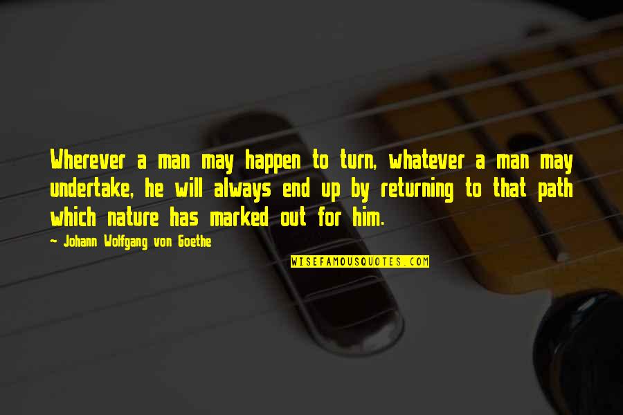 Up For Whatever Quotes By Johann Wolfgang Von Goethe: Wherever a man may happen to turn, whatever