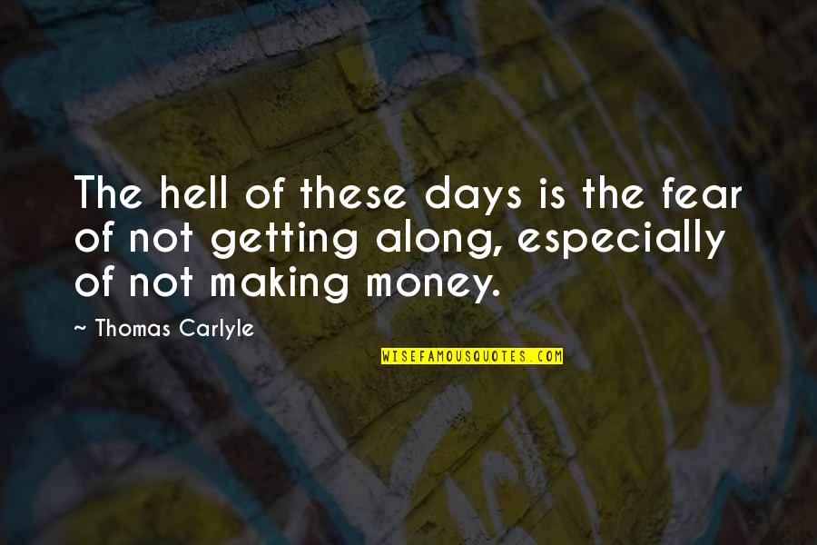 Up Getting Money Quotes By Thomas Carlyle: The hell of these days is the fear