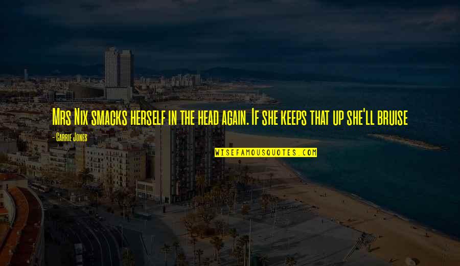 Up Herself Quotes By Carrie Jones: Mrs Nix smacks herself in the head again.