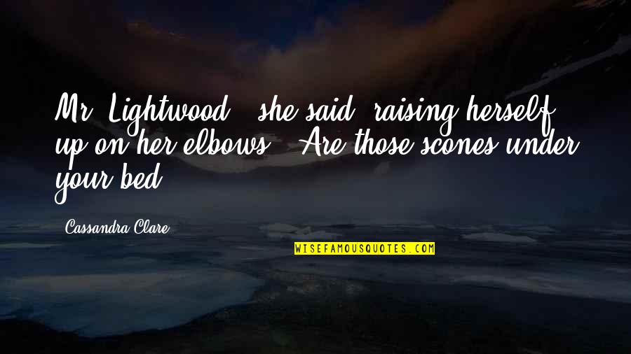 Up Herself Quotes By Cassandra Clare: Mr. Lightwood," she said, raising herself up on Up Herself Quotes By Cassandra Clare: Mr. Lightwood," she said, raising herself up on