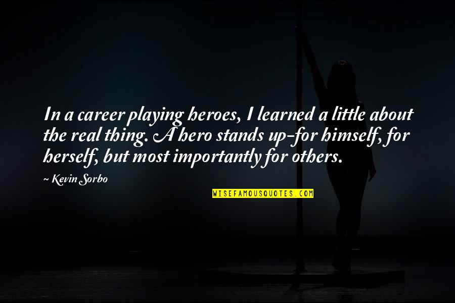 Up Herself Quotes By Kevin Sorbo: In a career playing heroes, I learned a Up Herself Quotes By Kevin Sorbo: In a career playing heroes, I learned a