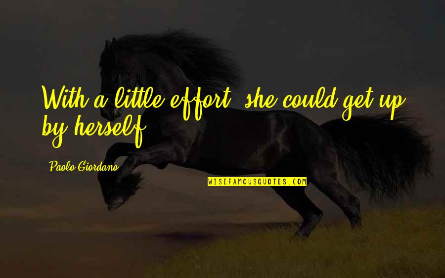 Up Herself Quotes By Paolo Giordano: With a little effort, she could get up Up Herself Quotes By Paolo Giordano: With a little effort, she could get up