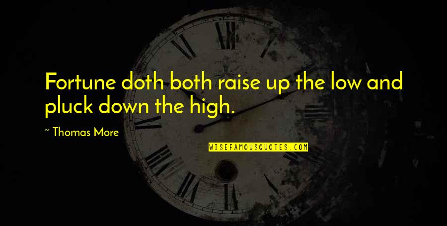 Up High Down Low Quotes By Thomas More: Fortune doth both raise up the low and