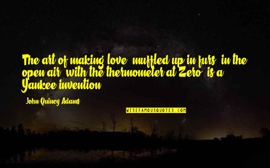 Up In The Air Quotes By John Quincy Adams: The art of making love, muffled up in