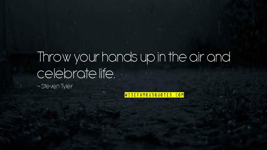 Up In The Air Quotes By Steven Tyler: Throw your hands up in the air and