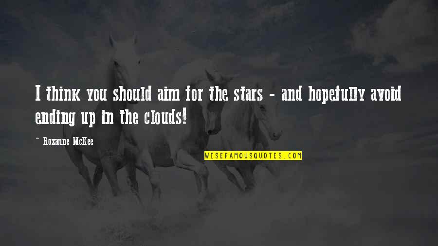 Up In The Clouds Quotes By Roxanne McKee: I think you should aim for the stars